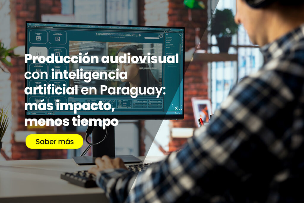Producción audiovisual con inteligencia artificial en Paraguay: más impacto, menos tiempo